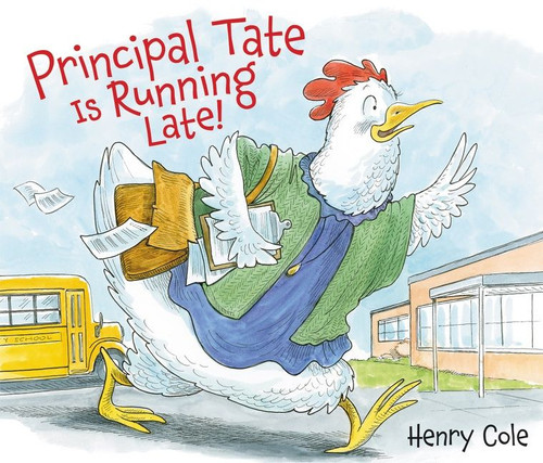 Principal Tate Is Running Late! by Henry Cole, Henry Cole, 9780063025745