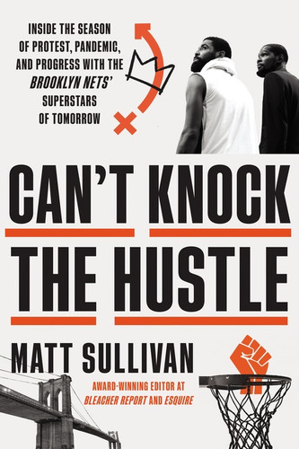Can't Knock the Hustle (Inside the Season of Protest, Pandemic, and Progress with the Brooklyn Nets' Superstars of Tomorrow) by Matt Sullivan, 9780063036802