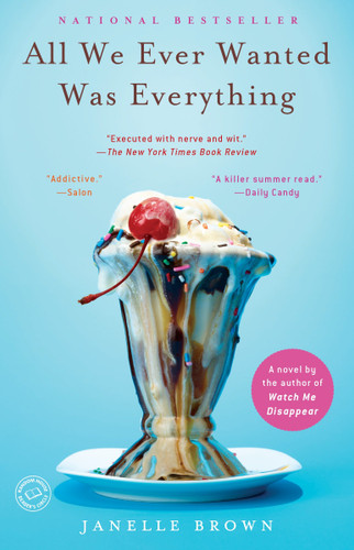 All We Ever Wanted Was Everything (A Novel) by Janelle Brown, 9780385524025