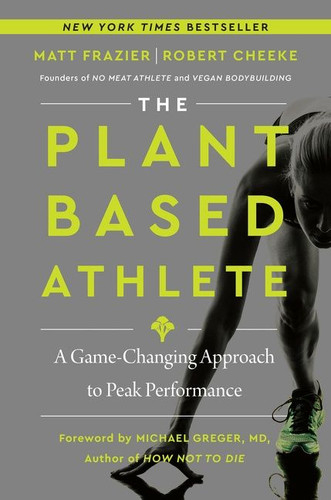The Plant-Based Athlete (A Game-Changing Approach to Peak Performance) by Matt Frazier, Robert Cheeke, 9780063042018