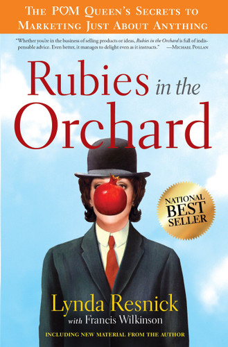 Rubies in the Orchard (The POM Queen's Secrets to Marketing Just About Anything) by Lynda Resnick, Francis Wilkinson, 9780385525794