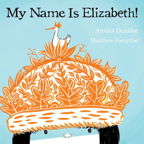 My Name Is Elizabeth! - 9781554537945 by Annika Dunklee, Matthew Forsythe, 9781554537945