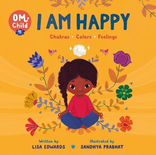 Om Child: I Am Happy (Chakras, Colors, and Feelings) by Lisa Edwards, Sandhya Prabhat, 9780063068391