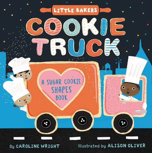Cookie Truck: A Sugar Cookie Shapes Book by Caroline Wright, Alison Oliver, 9780063071841