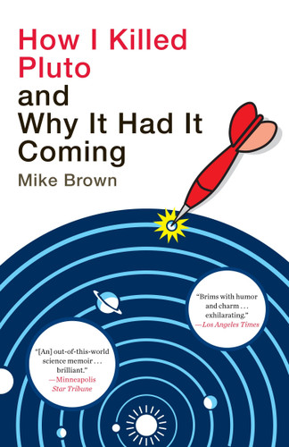 How I Killed Pluto and Why It Had It Coming by Mike Brown, 9780385531108