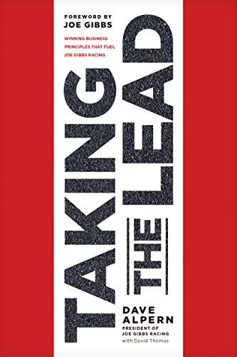 Taking the Lead (Winning Business Principles That Fuel Joe Gibbs Racing) by Dave Alpern, David Thomas, Joe Gibbs, 9781496444578