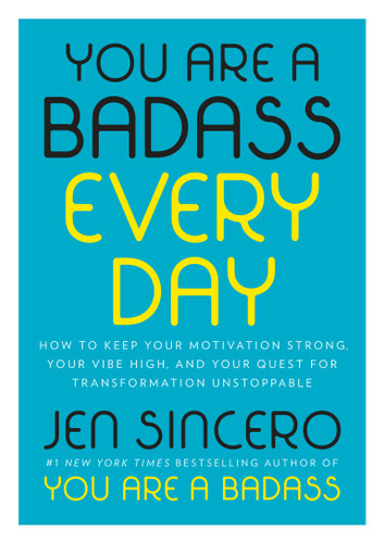 You Are a Badass Every Day (How to Keep Your Motivation Strong, Your Vibe High, and Your Quest for Transformation Unstoppable) by Jen Sincero, 9780525561644