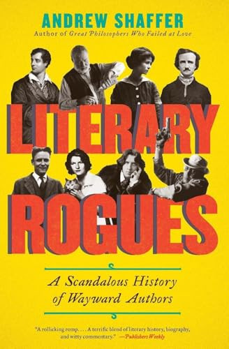 Literary Rogues (A Scandalous History of Wayward Authors) by Andrew Shaffer, 9780062077288