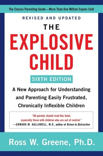 The Explosive Child [Sixth Edition] (A New Approach for Understanding and Parenting Easily Frustrated, Chronically Inflexible Children) by Ross W. Greene, PhD, 9780063092464