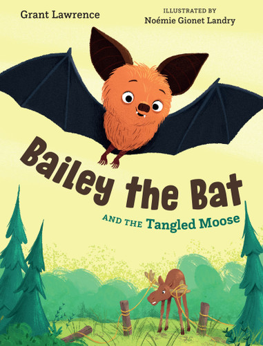 Bailey the Bat and the Tangled Moose by Grant Lawrence, Noémie Gionet Landry, 9781459827295