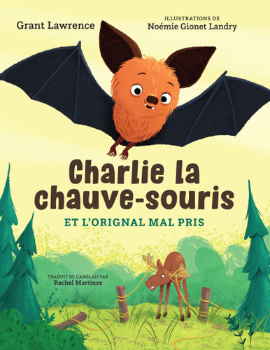 Charlie la chauve-souris et l'orignal mal pris (French Edition) by Grant Lawrence, Noémie Gionet Landry, Rachel Martinez, 9781459831902