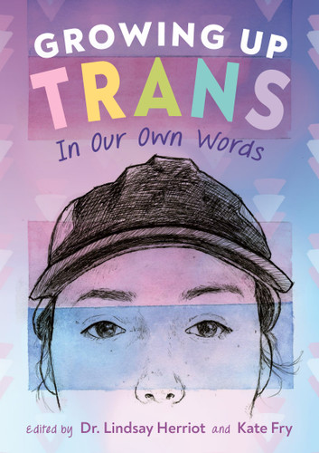 Growing Up Trans (In Our Own Words) by Lindsay Herriot, Kate Fry, 9781459831377
