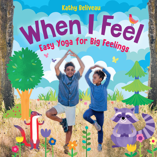 When I Feel (Easy Yoga for Big Feelings) by Kathy Beliveau, Julie McLaughlin, Jesse Holland, 9781459825840