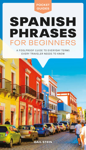 Spanish Phrases for Beginners (A Foolproof Guide to Everyday Terms Every Traveler Needs to Know) by Gail Stein, 9781615649839
