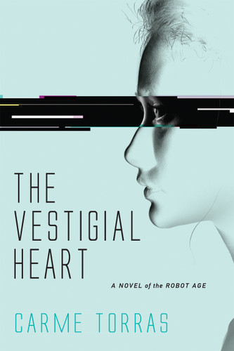 The Vestigial Heart (A Novel of the Robot Age) by Carme Torras, 9780262037778