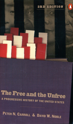The Free and the Unfree (A Progressive History of the United States, Third Revised Edition) by Peter N. Carroll, David W. Noble, 9780141001586