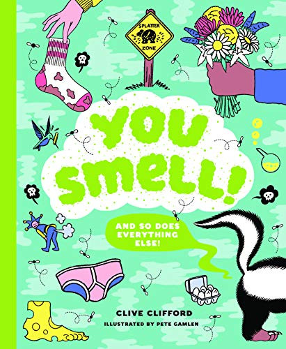 You Smell! ((And so does everything else!) (An Educational Humor Book About Smelly Things)) by Clive Gifford, Pete Gamlen, 9781786273932