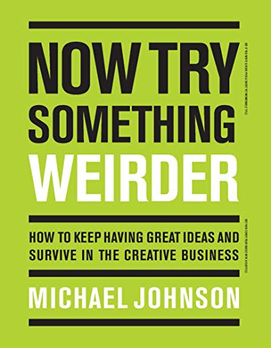 Now Try Something Weirder (How to keep having great ideas and survive in the creative business) by Michael Johnson, 9781786274182