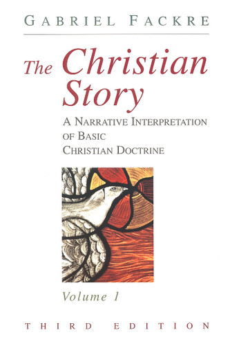 The Christian Story, Volume 1 (A Narrative Interpretation of Basic Christian Doctrine) by Gabriel Fackre Estate, 9780802841070