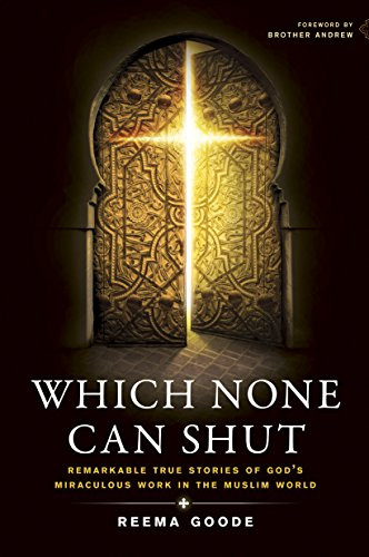 Which None Can Shut (Remarkable True Stories of God's Miraculous Work in the Muslim World) by Reema Goode, 9781414337203