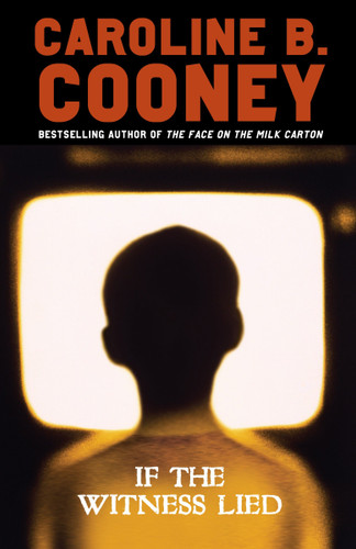 If the Witness Lied by Caroline B. Cooney, 9780385734493