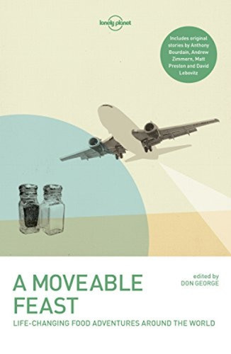 Lonely Planet A Moveable Feast - 9781786572097 by Lonely Planet, Anthony Bourdain, Matthew Fort, Stefan Gates, Don George, Mark Kurlansky, David Lebovitz, Matt Preston, Andrew Zimmern