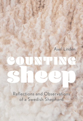 Counting Sheep (Reflections and Observations of a Swedish Shepherd) by Axel Lindén, 9781982100629