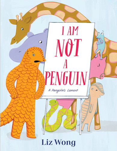 I Am Not a Penguin: A Pangolin's Lament by Liz Wong, 9780593127407