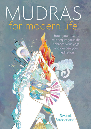 Mudras for Modern Life (Boost your health, re-energize your life, enhance your yoga and deepen your meditation) by Swami Saradananda, 9781780289984 Mudras for Modern Life (Boost your health, re-energize your life, enhance your yoga and deepen your meditation) by Swami Saradananda, 9781780289984