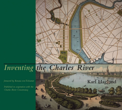 Inventing the Charles River by Karl Haglund, 9780262083072