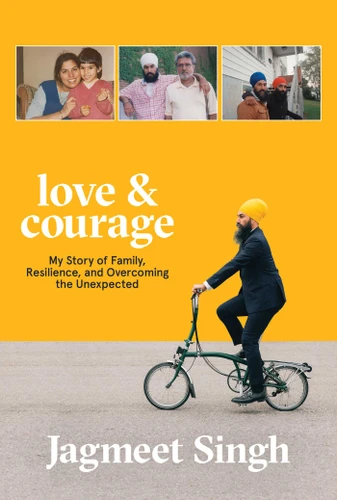 Love & Courage (My Story of Family, Resilience, and Overcoming the Unexpected) by Jagmeet Singh, 9781982105396