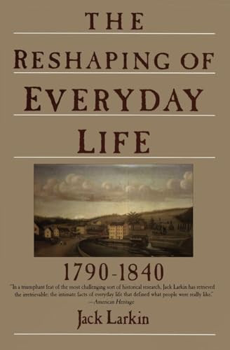 The Reshaping of Everyday Life (1790-1840) by Jack Larkin, 9780060916060