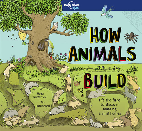 Lonely Planet Kids How Animals Build by Moira Butterfield, Tim Hutchinson, 9781786576637