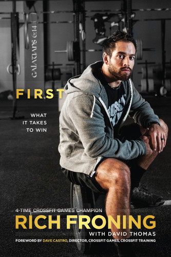 First (What It Takes to Win) by Rich Froning, David Thomas, Dave Castro, 9781414386782