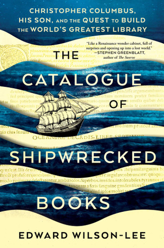 The Catalogue of Shipwrecked Books (Christopher Columbus, His Son, and the Quest to Build the World's Greatest Library) by Edward Wilson-Lee, 9781982111397