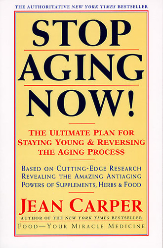 Stop Aging Now! (Ultimate Plan for Staying Young and Reversing the Aging Process, The) by Jean Carper, 9780060985004 Stop Aging Now! (Ultimate Plan for Staying Young and Reversing the Aging Process, The) by Jean Carper, 9780060985004