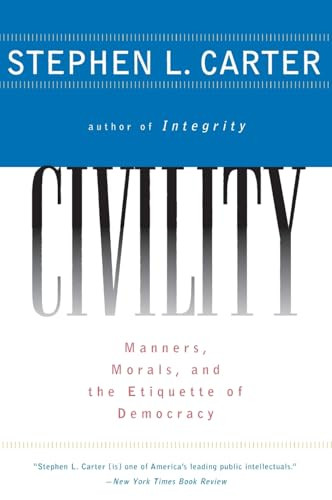 Civility (Manners, Morals, and the Etiquette of Democracy) by Stephen L. Carter, 9780060977597
