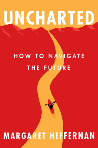 Uncharted (How to Navigate the Future) by Margaret Heffernan, 9781982112622