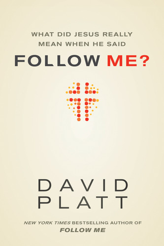 What Did Jesus Really Mean When He Said Follow Me? (Miniature Edition) by David Platt, 9781414391373