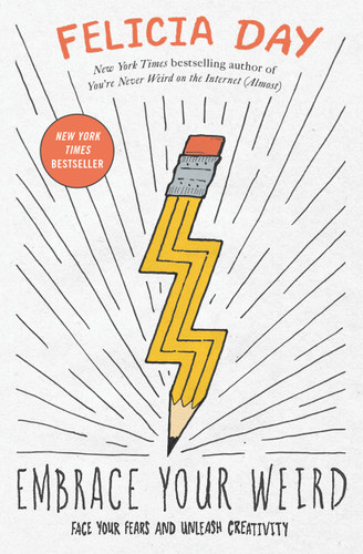 Embrace Your Weird (Face Your Fears and Unleash Creativity) by Felicia Day, 9781982113223