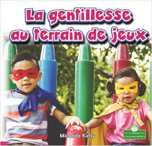 La gentillesse au terrain de jeux (Playground Kindness) (French Edition) by Miranda Kelly, Claire Savard, 9781427136589
