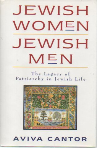 Jewish Women/Jewish Men (The Legacy of Patriarchy in Jewish Life) by Aviva Cantor, 9780060613761