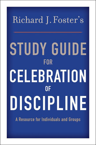 Richard J. Foster's Study Guide for "Celebration of Discipline" by Richard J. Foster, 9780060628338