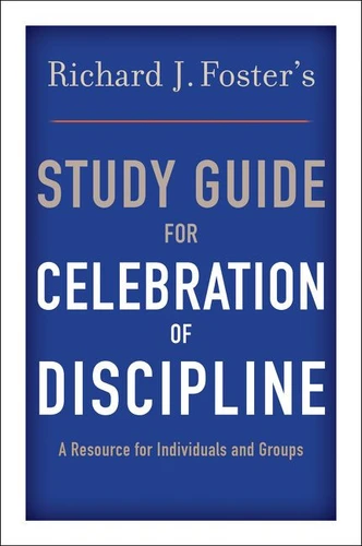 Richard J. Foster's Study Guide for "Celebration of Discipline" by Richard J. Foster, 9780060628338