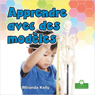 Apprendre avec des modèles (Learning with Models) by Miranda Kelly, Claire Savard, 9781427136862