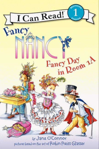 Fancy Nancy: Fancy Day in Room 1-A by Jane O'Connor, Robin Preiss Glasser, 9780062083043