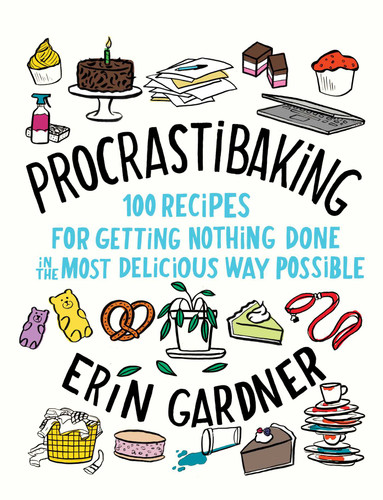 Procrastibaking (100 Recipes for Getting Nothing Done in the Most Delicious Way Possible) by Erin Gardner, 9781982117740