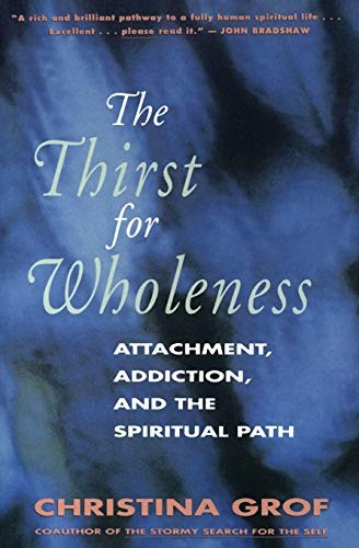 The Thirst for Wholeness (Attachment, Addiction, and the Spiritual Path) by Christina Grof, 9780062503152
