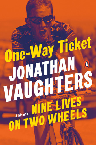 One-Way Ticket (Nine Lives on Two Wheels) by Jonathan Vaughters, 9780143134145