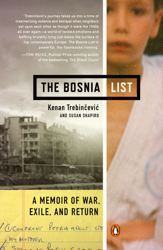 The Bosnia List (A Memoir of War, Exile, and Return) by Kenan Trebincevic, Susan Shapiro, 9780143124573